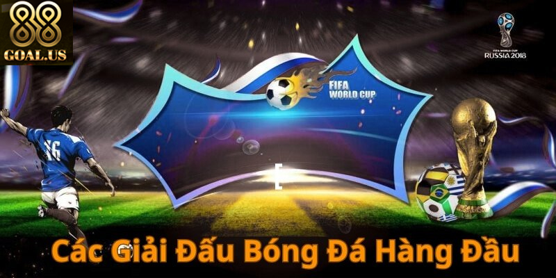 Các Giải Đấu Bóng Đá Lớn 88goals: Chuyên Nghiệp Và Hấp Dẫn Mở kèo cho các giải đấu bóng đá lớn trong và ngoài nước