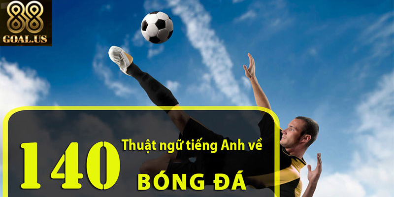Nắm Rõ Thuật Ngữ Bóng Đá Phổ Biến 88Goals Để Đặt Cược Giải thích các thuật ngữ bóng đá phổ biến dễ hiểu cho người mới