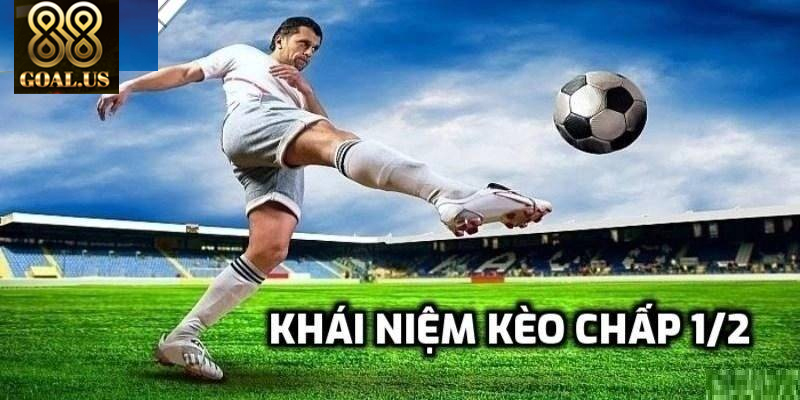 Kèo chấp 1/2 là gì và cách chơi dễ hiểu nhất
