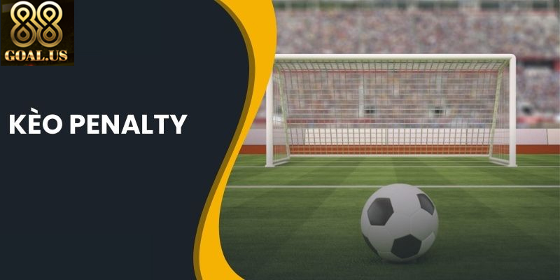 Kèo penalty là gì và cách đặt cược hiệu quả nhất