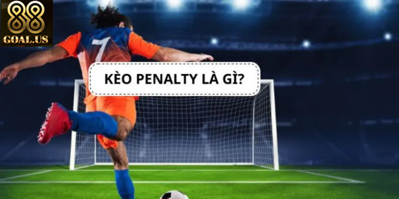 Tìm hiểu kèo penalty và mẹo thắng cược từ chuyên gia