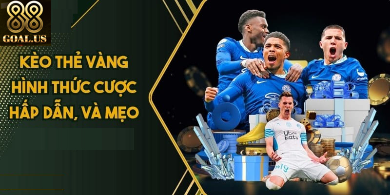 Chi Tiết Cách Chơi Kèo Thẻ Vàng 88goals Cho Cược Thủ Cách tính kèo thẻ vàng chính xác cho người chơi mới